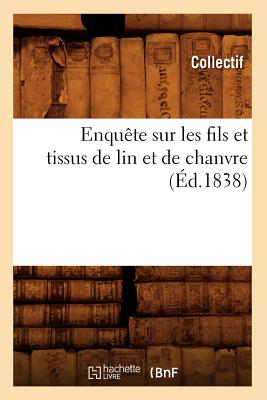 Enquete Sur Les Fils Et Tissus de Lin Et de Chanvre (Savoirs Et Traditions) (French Edition) Image for Enquete Sur Les Fils Et Tissus de Lin Et de Chanvre (Savoirs Et Traditions) (French Edition)