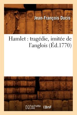 Hamlet: Tragedie, Imitee de L'Anglois (Litterature) (French Edition) Image for Hamlet: Tragedie, Imitee de L'Anglois (Litterature) (French Edition)