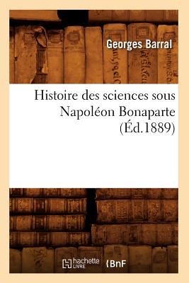 Histoire Des Sciences Sous Napoleon Bonaparte (French Edition) Image for Histoire Des Sciences Sous Napoleon Bonaparte (French Edition)