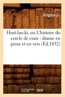 Hoei-LAN-KI, Ou L'Histoire Du Cercle de Craie: Drame En Prose Et En Vers (Ed.1832) (Litterature) (French Edition) Image for Hoei-LAN-KI, Ou L'Histoire Du Cercle de Craie: Drame En Prose Et En Vers (Ed.1832) (Litterature) (French Edition)