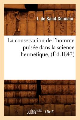 La Conservation de L'Homme Puisee Dans La Science Hermetique, (Sciences) (French Edition) Image for La Conservation de L'Homme Puisee Dans La Science Hermetique, (Sciences) (French Edition)