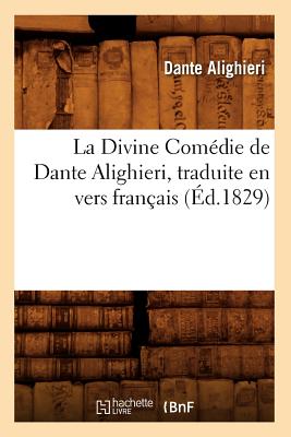 Image for La Divine Comedie de Dante Alighieri, Traduite En Vers Francais (Ed.1829) (Litterature) (French Edition)