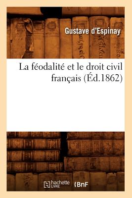 Image for La Feodalite Et Le Droit Civil Francais (Ed.1862) (Sciences Sociales) (French Edition)