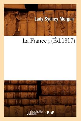 La France; (Ed.1817) (Histoire) (French Edition) Image for La France; (Ed.1817) (Histoire) (French Edition)