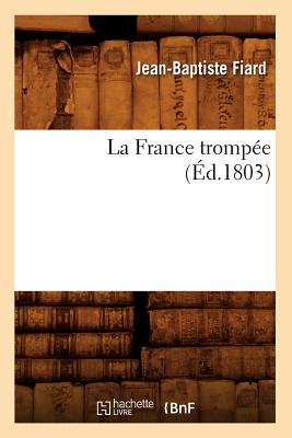 La France Trompee (Ed.1803) (Philosophie) (French Edition) Image for La France Trompee (Ed.1803) (Philosophie) (French Edition)