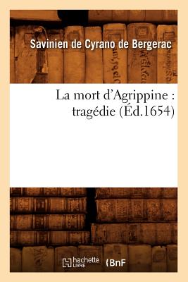 La Mort D'Agrippine: Tragedie (Ed.1654) (Litterature) (French Edition) Image for La Mort D'Agrippine: Tragedie (Ed.1654) (Litterature) (French Edition)