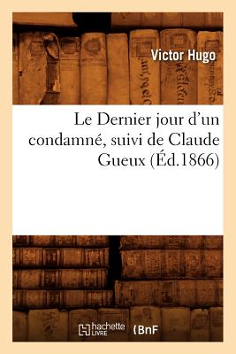 Le Dernier Jour D'Un Condamne, Suivi de Claude Gueux (Litterature) (French Edition) Image for Le Dernier Jour D'Un Condamne, Suivi de Claude Gueux (Litterature) (French Edition)