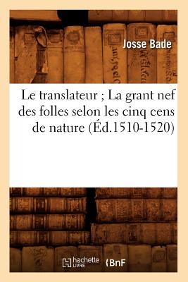 Image for Le Translateur; La Grant Nef Des Folles Selon Les Cinq Cens de Nature, (Ed.1510-1520) (Religion) (French Edition)