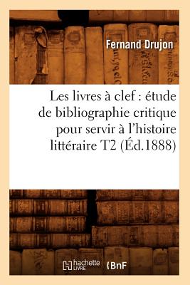 Les Livres Clef: tude de Bibliographie Critique Pour Servir l'Histoire Littraire T2 (d.1888) (Litterature) (French Edition)