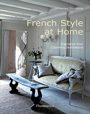 French Style at Home: Inspiration from Charming Destinations (BEAUX LIVRES - LANGUE ANGLAISE)