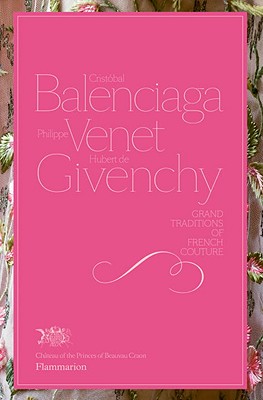 Cristobal Balenciaga, Philippe Venet, Hubert de Givenchy: Grand Traditions in French Couture (Langue anglaise)