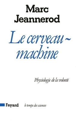 Le cerveau-machine; Le cerveau-machine Physiologie de la volonte (French Edition)