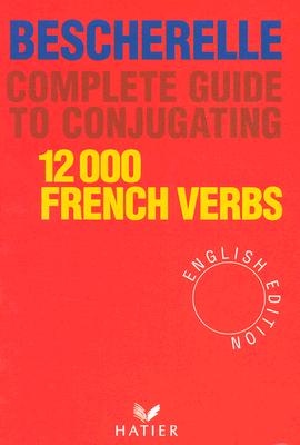 Complete Guide to Conjugating 12000 French Verbs (English Edition)