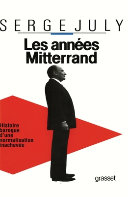 Les Annes Mitterrand: Histoire Baroque d'une Normalisation Inacheve