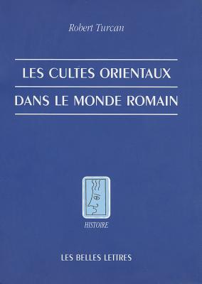 Les Cultes orientaux dans le monde romain (Histoire) (French Edition)
