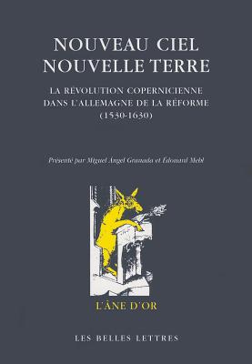 Nouveau Ciel - Nouvelle Terre: La Revolution Copernicienne Dans L'allemagne De La Reforme (1530-1630) (L'ane D'or) (French Edition) [Paperback] Collectif
