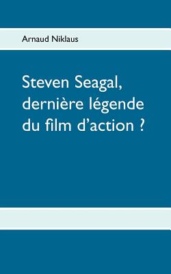 Steven Seagal, Derni Re L Gende Du Film D'Action ? (French Edition) Image for Steven Seagal, Derni Re L Gende Du Film D'Action ? (French Edition)