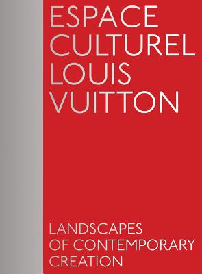 Espace Culturel Louis Vuitton: Landscapes of Contemporary Creation (PEINTURE, BD)