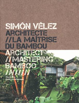 Simn Vlez: Architect Mastering Bamboo (Architecture)