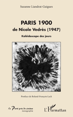 Paris 1900: de Nicole Vedrs (1947) Kalidoscope des jours (Le Parti Pris Du Cinma) (French Edition)