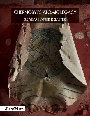 Chernobyl's Atomic Legacy (Jonglez photo books)