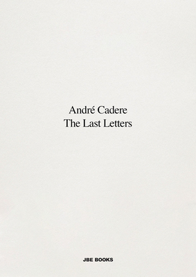 Andr Cadere: The Last Letters: Letters About a Work