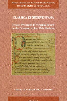 Classica et Beneventana: Essays Presented to Virginia Brown on the Occasion of her 65th Birthday (TEXTES ET ETUDES DU MOYEN AGE) [Paperback] Coulson, F T