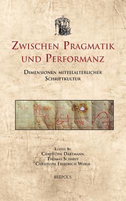 Zwischen Pragmatik und Performanz: Dimensionen mittelalterlicher Schriftkultur (Utrecht Studies in Medieval Literacy) [Hardcover] Dartmann, C.; Scharff, T. and Weber, C.F.