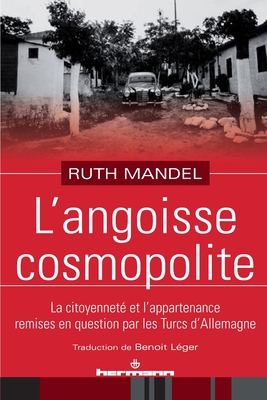 L'angoisse cosmopolite: La citoyennet et l'appartenance remises en question par les Turcs d'Allemagne (HR.HORS COLLEC.) (French Edition)