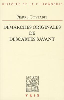 Demarches Originales De Descartes Savant