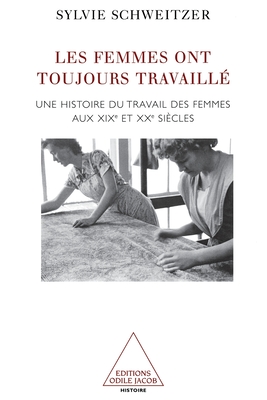 Women Have Always Worked: A History of Working Women in the 19th Century / Les Femmes ont toujours travaill Une histoire du travail des femmes aux XIXe et XXe sicles (French Edition)