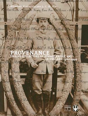 Image for Provenance: Twelve Collectors of Ethnographic Art in England 1760-1990 Provenance: Twelve Collectors of Ethnographic Art in England 1760-1990