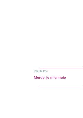 Merde, Je M'Ennuie (French Edition)