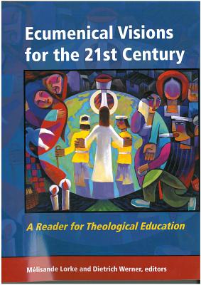 Ecumenical Visions for the 21st Century: A Reader for Theological Education