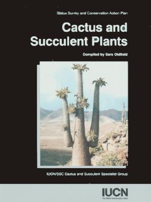 Cactus And Succulent Plants: Status Survey And Conservation Action Plan