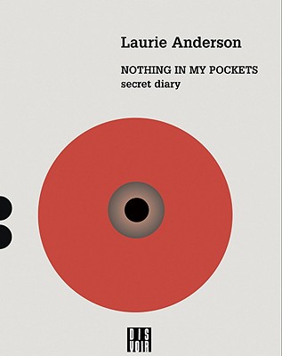 Laurie Anderson: Nothing in My Pockets: A Diary (Zagzig)