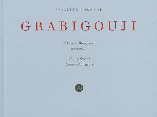 Brigitte Cornand: Grabigouji, to My Friend Louise Bourgeois