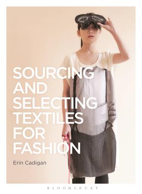 Sourcing and Selecting Textiles for Fashion: Sourcing and Selection (Required Reading Range, 35)