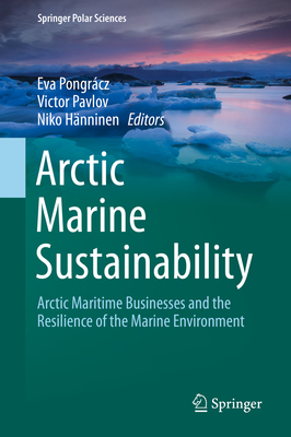 Arctic Marine Sustainability: Arctic Maritime Businesses and the Resilience of the Marine Environment (Springer Polar Sciences)