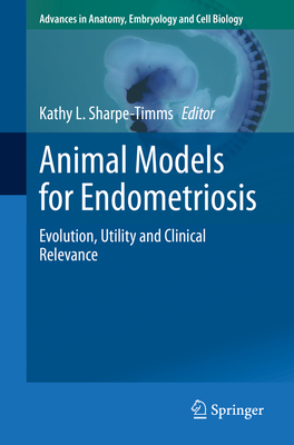 Animal Models for Endometriosis: Evolution, Utility and Clinical Relevance (Advances in Anatomy, Embryology and Cell Biology, 232)