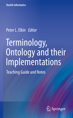 Terminology, Ontology and their Implementations: Teaching Guide and Notes (Health Informatics)
