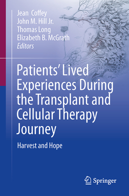 Patients Lived Experiences During the Transplant and Cellular Therapy Journey: Harvest and Hope
