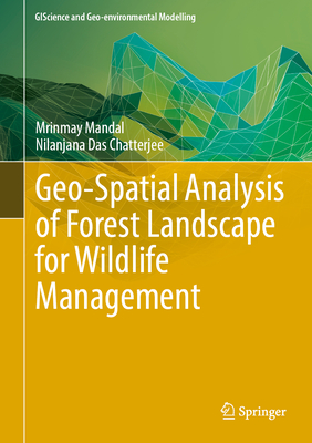 Geo-Spatial Analysis of Forest Landscape for Wildlife Management (GIScience and Geo-environmental Modelling)