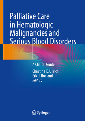 Palliative Care in Hematologic Malignancies and Serious Blood Disorders: A Clinical Guide