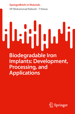 Biodegradable Iron Implants: Development, Processing, and Applications (SpringerBriefs in Materials)