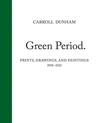 Carroll Dunham: Green Period; Prints, Drawings, and Paintings, 2018-2022