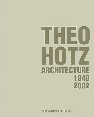 Theo Hotz. Architecture 1949-2002