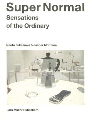 Super Normal: Sensations of the Ordinary