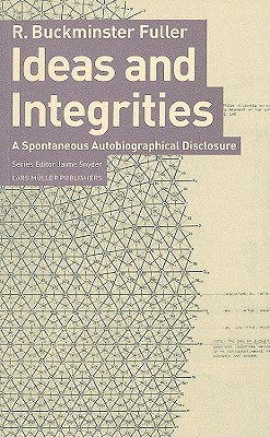 Image for Ideas and Integrities: A Spontaneous Autobiographical Disclosure