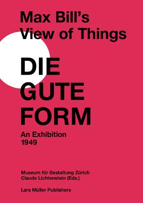 Max Bill's View of Things: Die Gute Form: An Exhibition 1949